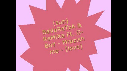 Bavaretza & Remixa Ft. G - boy - Mrazi6 me