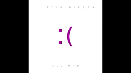 За първи път в сайта! Justin Bieber - All Bad #musicmondays