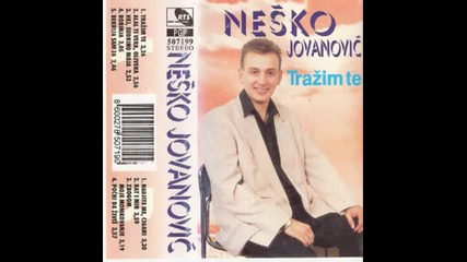 Nesko Jovanovic - Trazim te Ljubavi moja - 1996