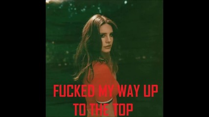 Lana Del Rey - Fucked My Way Up To The Top [ A U D I O ]