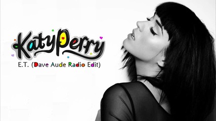 Katy Perry - E.t. ( Dave Aude Radio Edit )