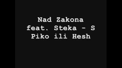 Nad Zakona Feat. Steka - S Piko ili Hesh 