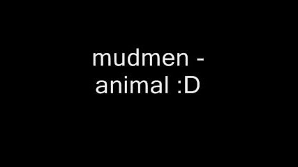 Mudmen - Animal