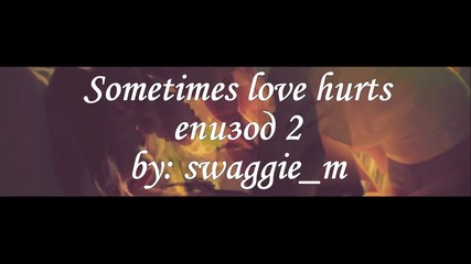Sometimes love hurts - епизод 3