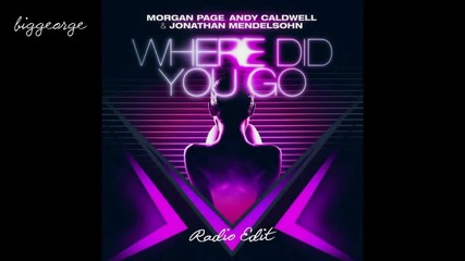 Morgan Page, Andy Caldwell And Jonathan Mendelsohn - Where Did You Go ( Radio Edit )