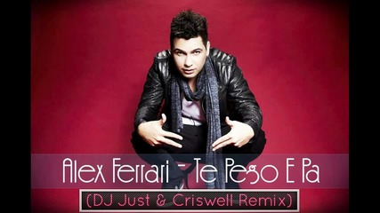 Alex Ferrari - Te Pego'e Pa (pararara) (dj Just and Criswell remix)
