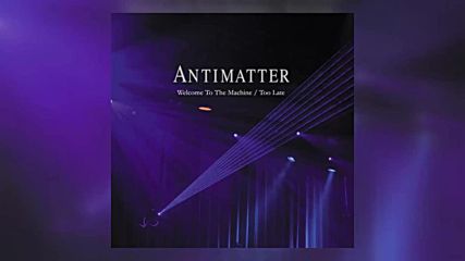 Antimatter - Welcome To The Machine