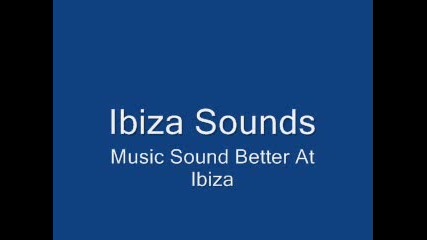 Ibiza Sounds - Music Sound Better At Ibiza