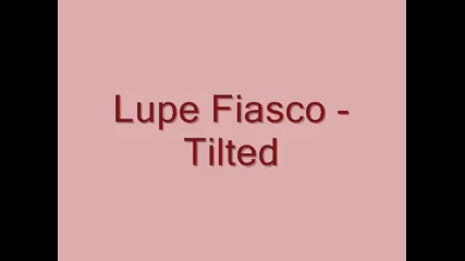 Lupe Fiasco - Tilted