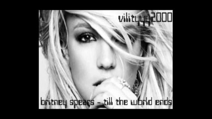 britney spears - till the world ends (високо качество)