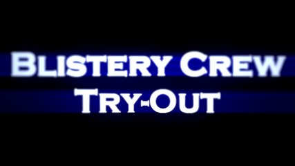 Blistery Crew Try-out
