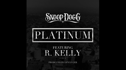 Snoop Dogg ft. R. Kelly - Platinum