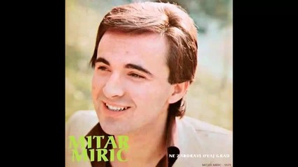 Mitar Miric - Ne pitaj me kad cu sutra doci - (Audio 1979) HD