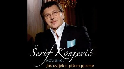 Serif Konjevic - 2011 - Jos uvijek ti pisem pjesme 
