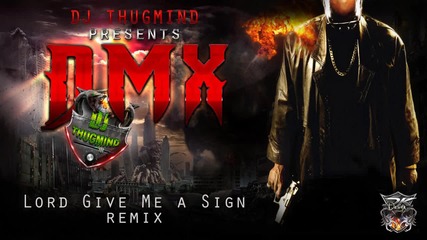 Dmx - Lord Give Me A Sign 'new2013' ( Dj Thugmind Remix )