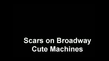 Scars on broadway - Cute machines