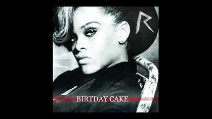 Премиера! Rihanna Feat Chris Brown - Birthday Cake ( Remix ) + mp3 & Превод!