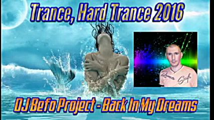 Dj Befo Project - Back In My Dreams ( Bulgarian Trance, Hard Trance Music 2016 )