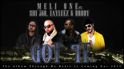 Meli One - Got It ft Shi360 Jayleez & Brody