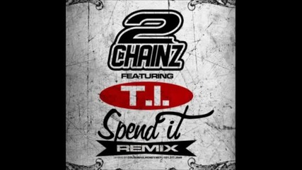2 Chainz - Spend It (remix) (feat. T.i.)