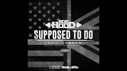 Ace Hood ft. Skepta - Supposed To Do