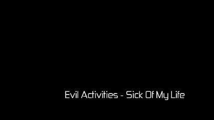 Evil Activities - Sick Of My Life