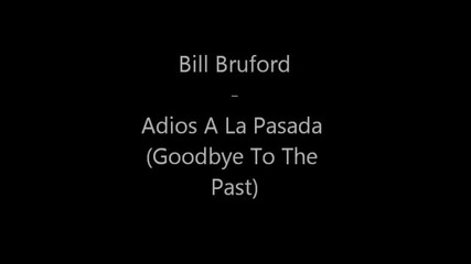 Bill Bruford - Adios A La Pasada (goodbye To The Past)