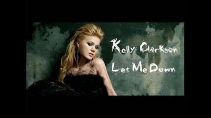 Kelly Clarkson - Let me Down +превод