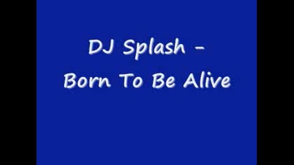Dj Splash - Born To Be Alive