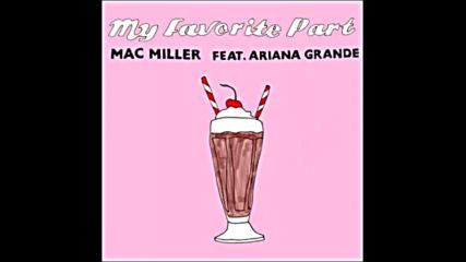 *2016* Mac Miller ft. Ariana Grande - My Favorite Part