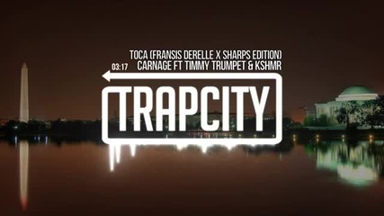 Carnage feat Timmy Trumpet Kshmr -toca Fransis Derelle Sharps Remix
