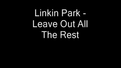 Linkin Park - Leave Out All The Rest
