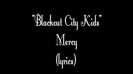 Blackout City Kids - Mercy (hq) Lyrics