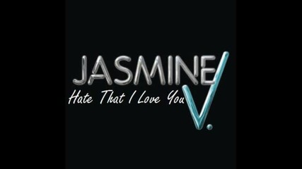 Jasmine V- Hate That I Love You New 2011