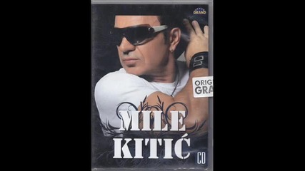 Mile Kitic - Zasto bas ti
