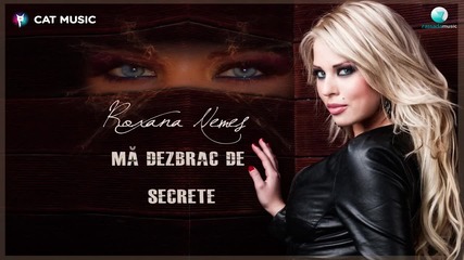 2o15! Roxana Nemes - Ma Dezbrac De Secrete ( Аудио )