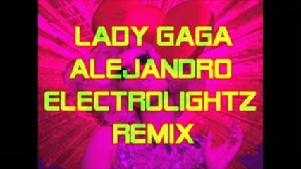 Lady Gaga - Alejandro Electrolightz Remix 