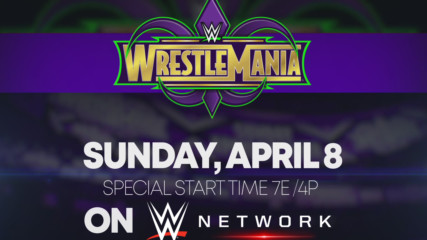Catch WrestleMania 34 - Sunday, April 8, on WWE Network