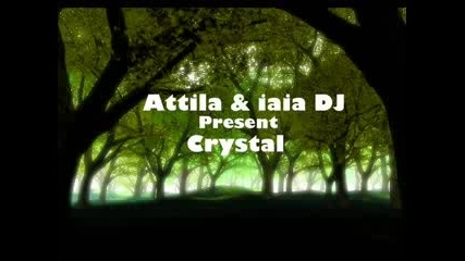 Силно Въздействащo (позитивно): Attila & iaia Dj - Crystal