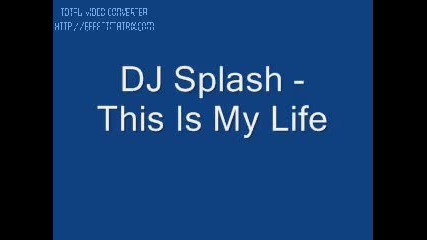 Dj Splash - This Is My Life 