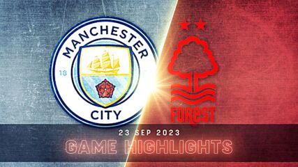 Manchester City vs. Nottingham Forest - Condensed Game