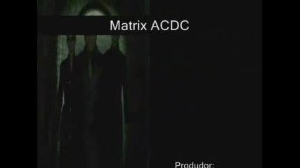 Matrix Vs. Acdc