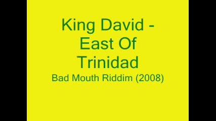 King David - East Of Trinidad - [bad Mouth Riddim - 2008]