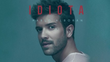 Pablo Alboran - Idiota ( Audio Oficial ) + Превод