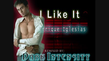 Enrique Iglesias - I Like It [ Dj Dark Intensity ]