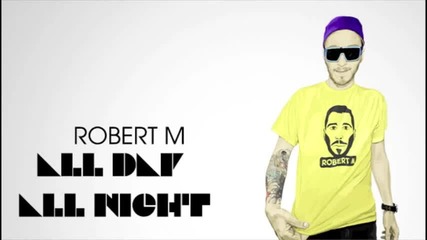 Robert M - All Day All Night 2011