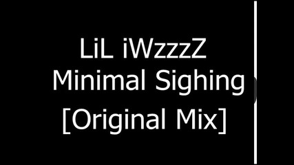 Lil iwzzzz-minimal Sighing {[original Mix]} movie