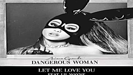2о16! Ariana Grande ft. Lil Wayne - Let Me Love You ( Аудио )