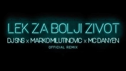 Dj Sns & Dj Erke ft. A.bursac - Lek za bolji zivot(sns & M.milutinovic ft. Mc Danyen Official Rmx)