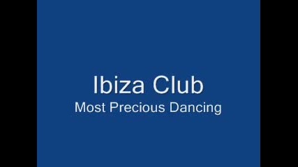 Ibiza Club - Most Precious Dancing